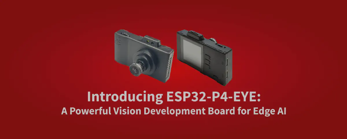 Featured image for Introducing ESP32-P4-EYE: A Powerful Vision Development Board for Edge AI