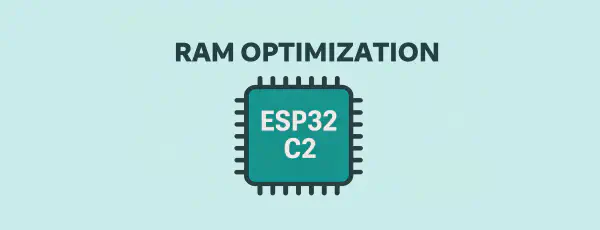 Optimizing RAM Usage on ESP32-C2