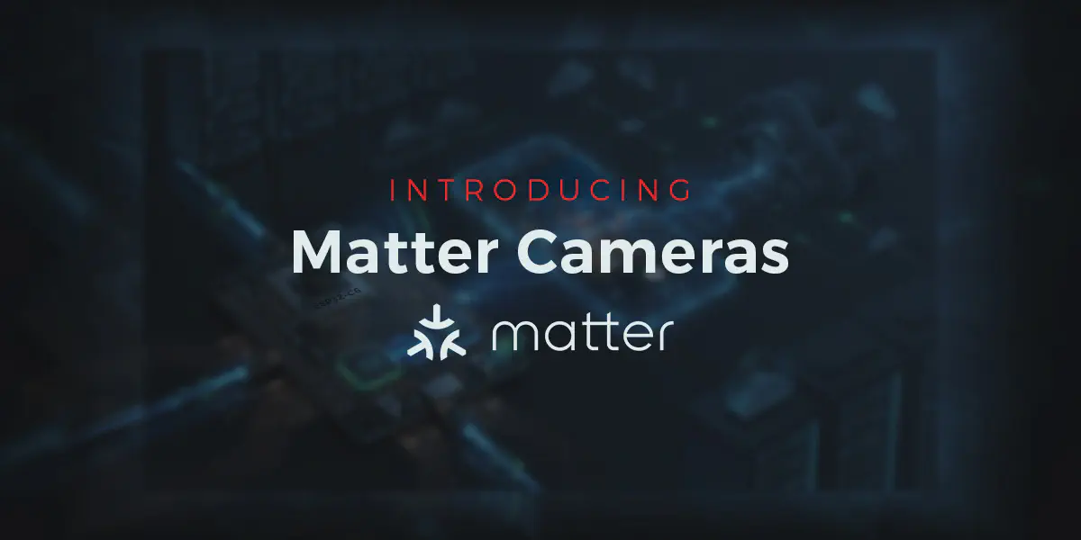 Featured image for Espressif - Introducing Matter Cameras