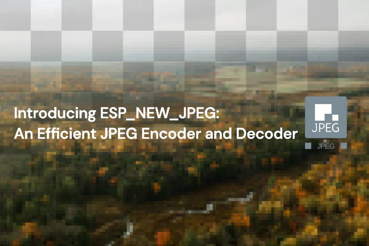 Featured image for Introducing ESP_NEW_JPEG: An Efficient JPEG Encoder and Decoder