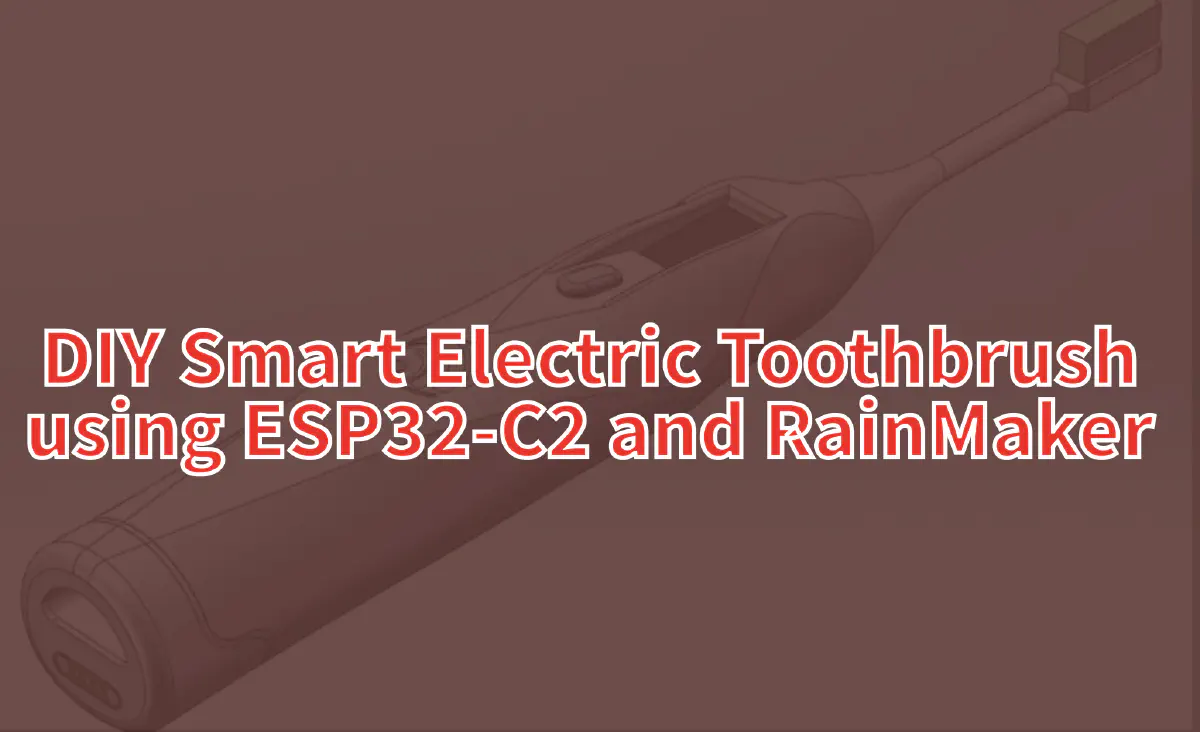 Featured image for DIY Smart Electric Toothbrush using ESP32-C2 and RainMaker