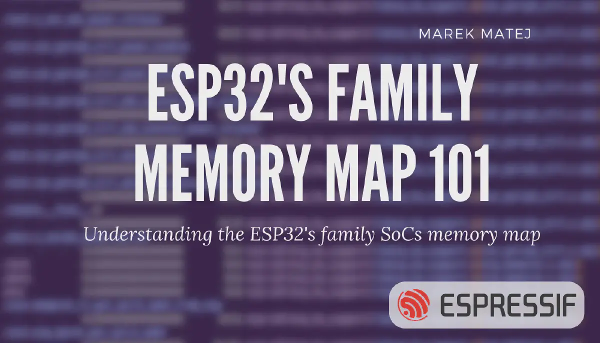 Featured image for ESP32's family Memory Map 101