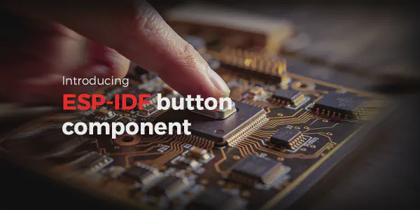 Introducing ESP-IDF button component