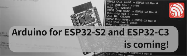 Arduino for ESP32-S2 and ESP32-C3 is coming!
