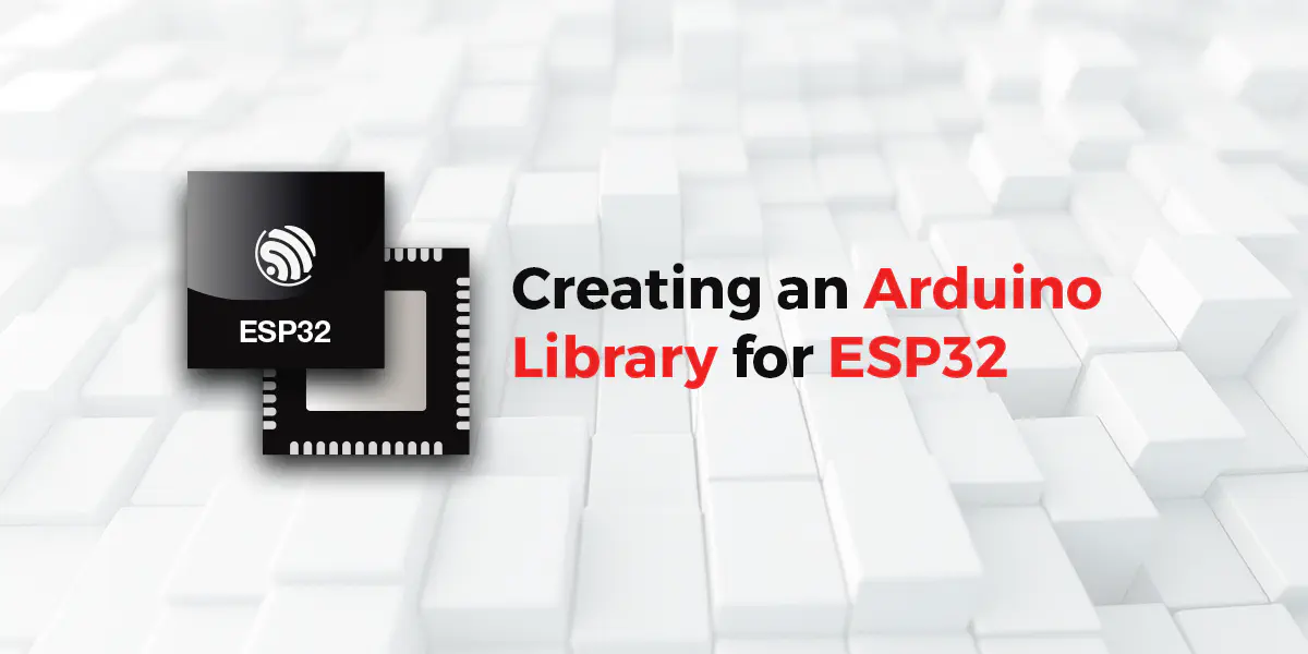 Featured image for Creating an Arduino Library for ESP32